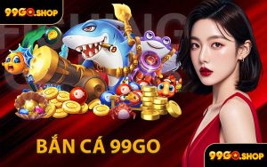 Bắn Cá 99GO