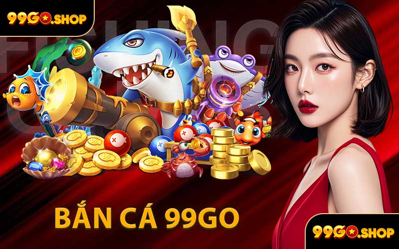 Bắn Cá 99GO