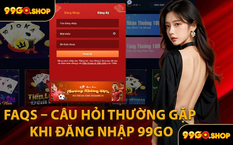 FAQs – Câu Hỏi Thường Gặp Khi Đăng Nhập 99GO