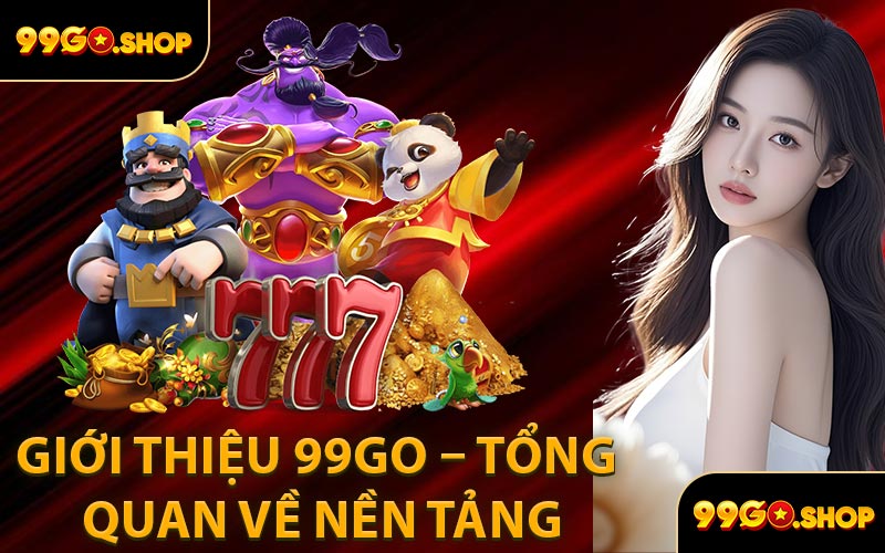 Giới Thiệu 99GO – Tổng Quan Về Nền Tảng