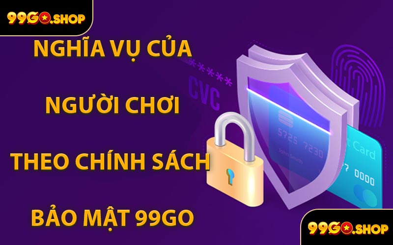 Nghĩa Vụ Của Người Chơi Theo Chính Sách Bảo Mật 99GO