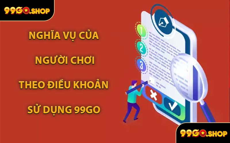 Nghĩa Vụ Của Người Chơi Theo Điều Khoản Sử Dụng 99GO