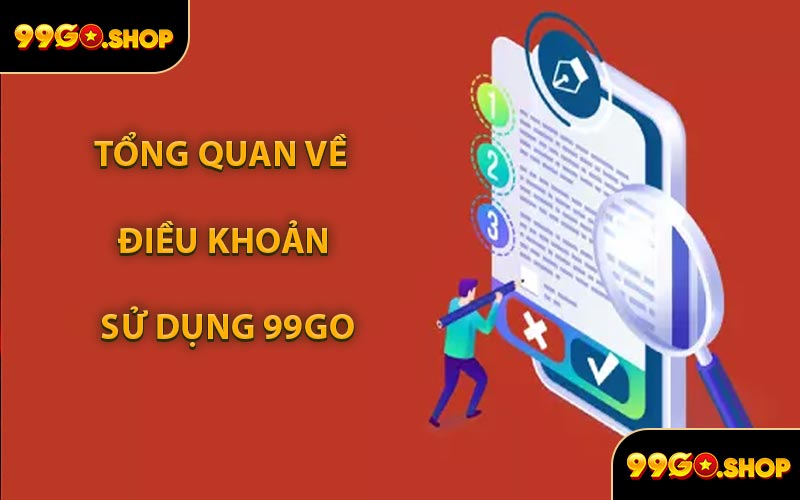 Tổng Quan Về Điều Khoản Sử Dụng 99GO