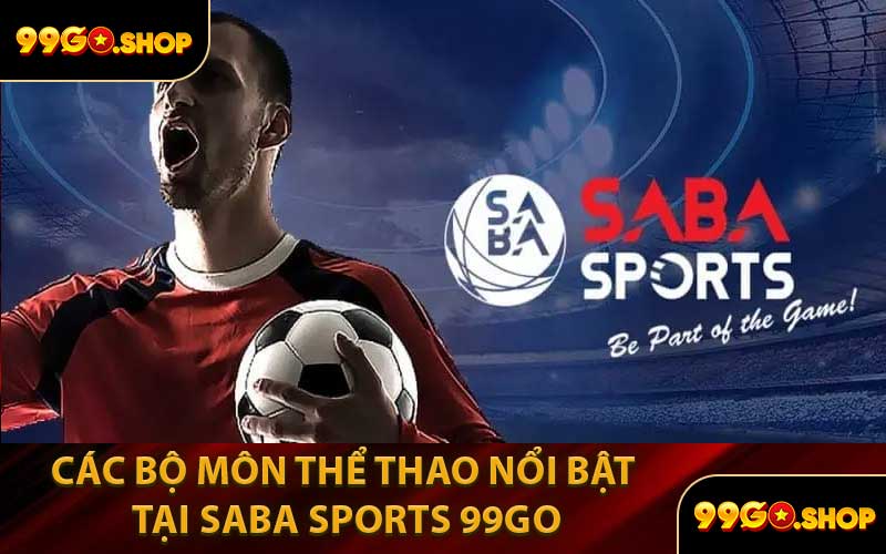 Các Bộ Môn Thể Thao Nổi Bật Tại Saba Sports 99GO