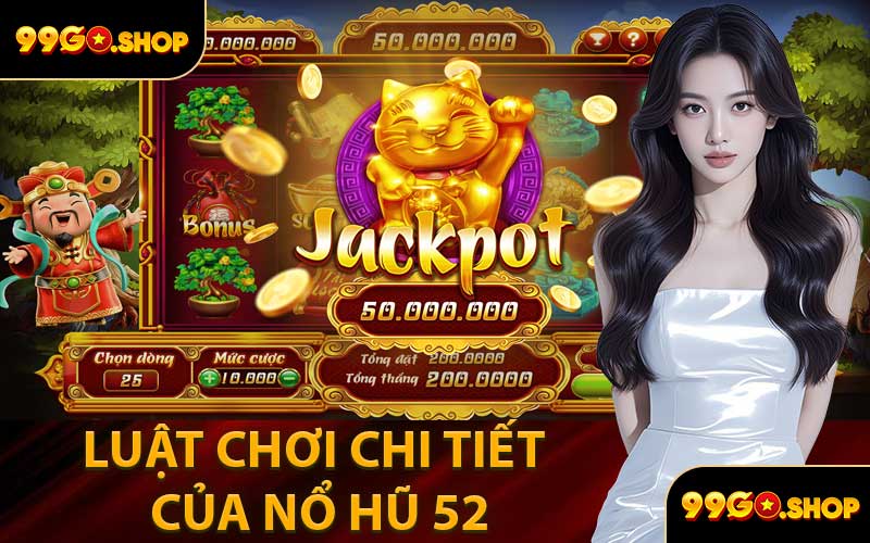 Luật Chơi Chi Tiết Của Nổ Hũ 52