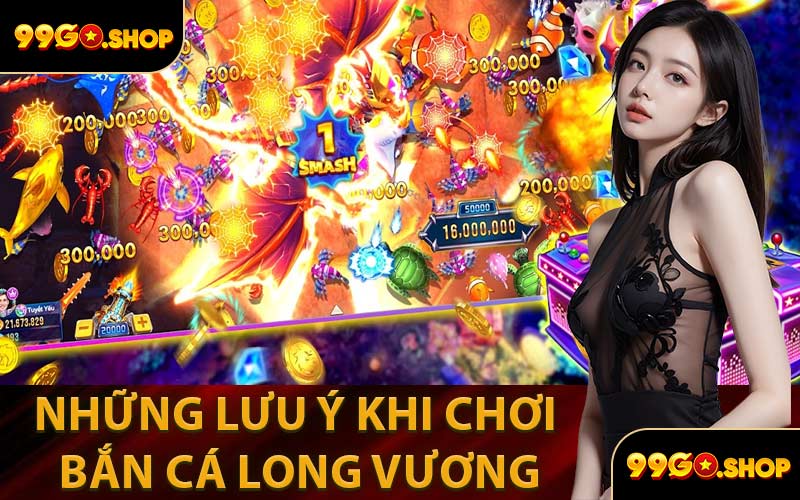 Những Lưu Ý Khi Chơi Bắn Cá Long Vương