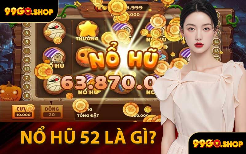 Nổ Hũ 52 Là Gì?