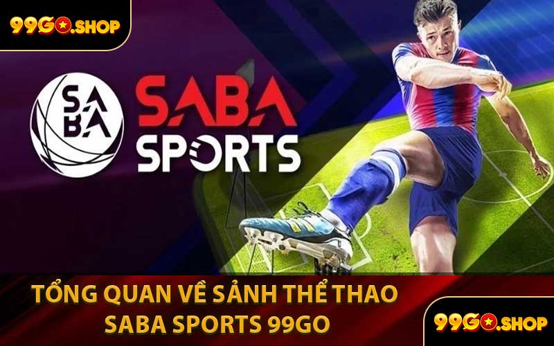 Tổng Quan Về Sảnh Thể Thao Saba Sports 99GO