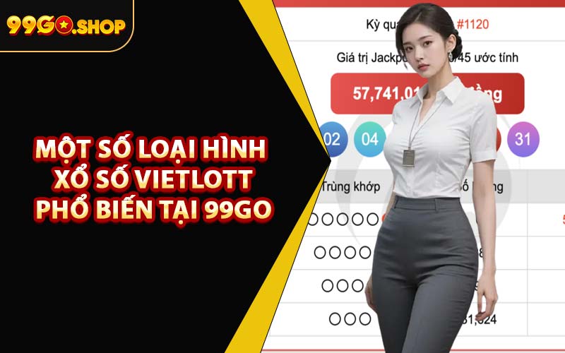 Một Số Loại Hình Xổ Số Vietlott Phổ Biến Tại 99GO