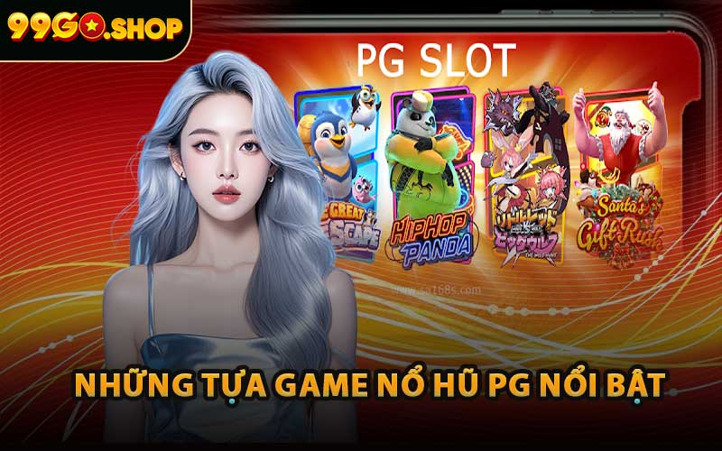 Những Tựa Game Nổ Hũ PG Nổi Bật