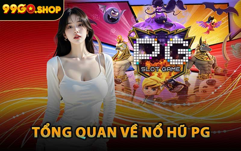 Tổng Quan Về Nổ Hũ PG