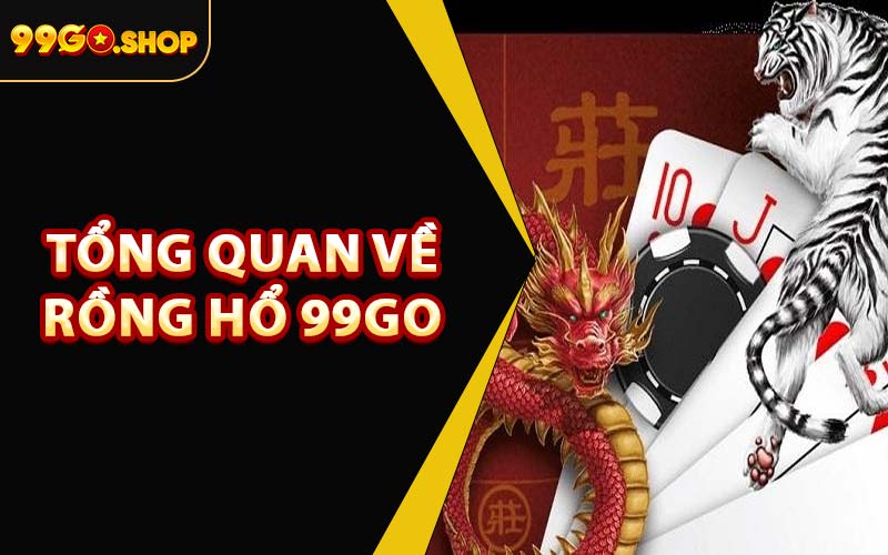 Tổng Quan Về Rồng Hổ 99GO