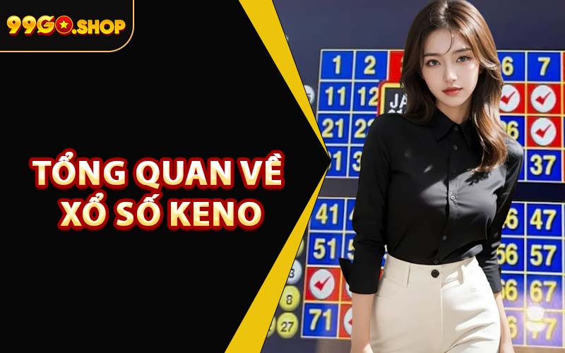 Tổng Quan Về Xổ Số Keno