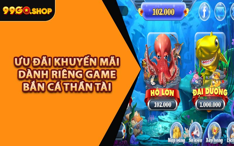 Ưu Đãi Khuyến Mãi Dành Riêng Game Bắn Cá Thần Tài