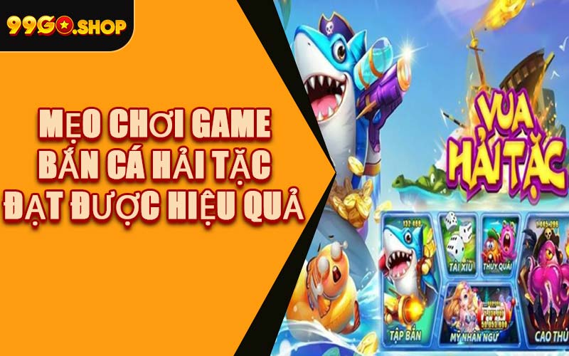 Mẹo Chơi Game Bắn Cá Hải Tặc Đạt Được Hiệu Quả
