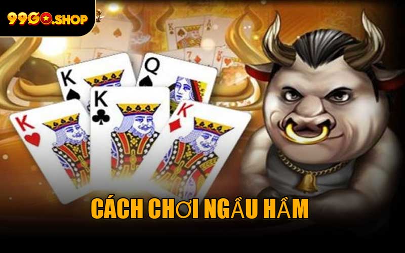 Cách chơi Ngầu Hầm