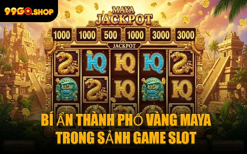 Bí ẩn thành phố vàng maya trong sảnh game slot
